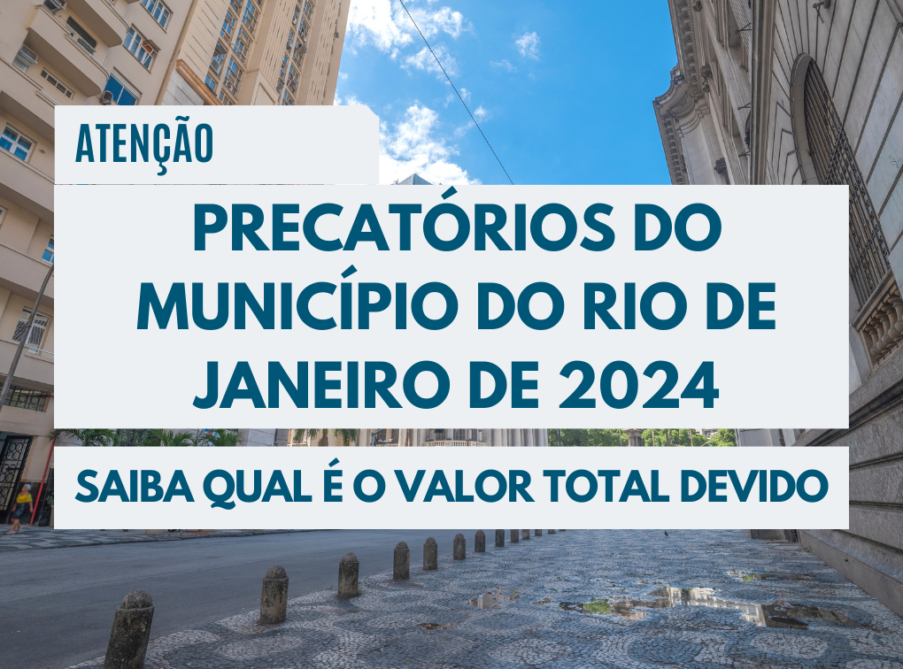 PRECATÓRIOS DO MUNICÍPIO DO RIO DE JANEIRO DE 2024: SAIBA QUAL É O VALOR TOTAL DEVIDO