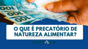 O QUE É PRECATÓRIO DE NATUREZA ALIMENTAR?