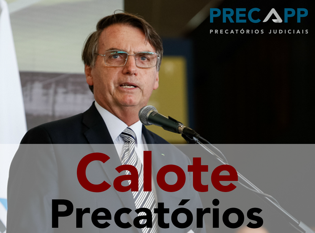 BOLSONARO PROPÕE CALOTE NO PAGAMENTO DOS PRECATÓRIOS