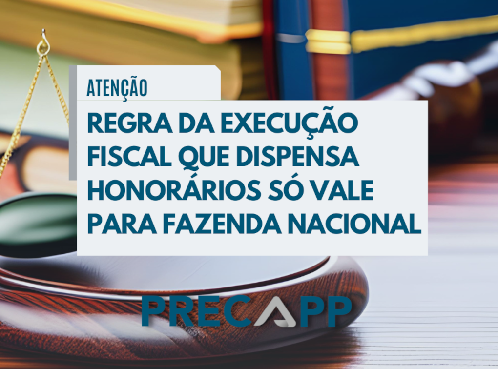 Regra da execução fiscal que dispensa honorários só vale para Fazenda Nacional